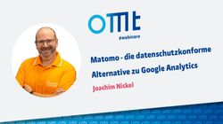 OMT Webinar: Matomo - Eine datenschutzkonforme Alternative zu Google Analytics